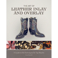The Art of Leather Inlay and Overlay: A Guide to the Techniques for Top Results - Hardcover