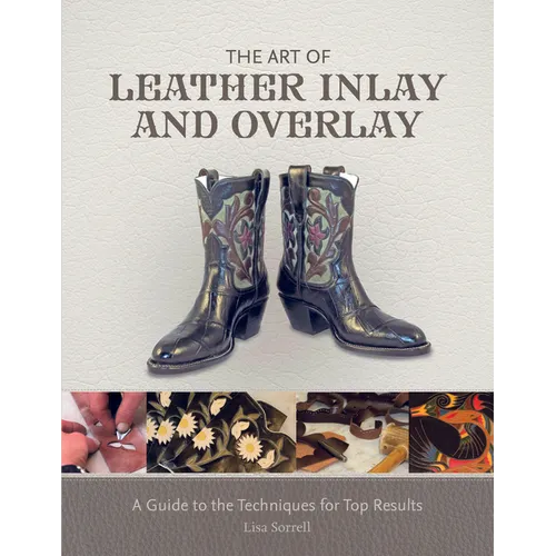 The Art of Leather Inlay and Overlay: A Guide to the Techniques for Top Results - Hardcover