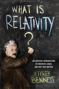 What Is Relativity?: An Intuitive Introduction to Einstein's Ideas, and Why They Matter - Paperback