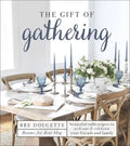 The Gift of Gathering: Beautiful Tablescapes to Welcome and Celebrate Your Friends and Family - Hardcover