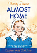 Almost Home: A Story Based on the Life of the Mayflower's Young Mary Chilton - Paperback