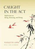 Caught in the Act: Reflections on Being, Knowing and Doing - Paperback