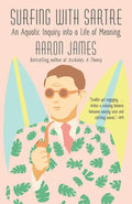 Surfing with Sartre: An Aquatic Inquiry Into a Life of Meaning - Paperback