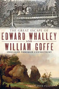 The Great Escape of Edward Whalley and William Goffe: Smuggled Through Connecticut - Paperback