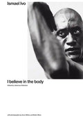 Ismael Ivo: I Believe in the Body - Paperback