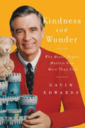 Kindness and Wonder: Why Mister Rogers Matters Now More Than Ever - Hardcover