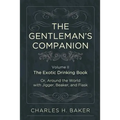 The Gentleman's Companion: Being an Exotic Drinking Book Or, Around the World with Jigger, Beaker and Flask - Paperback