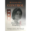 Beyond His Control: Memoir of a Disobedient Daughter (Second Edition) - Paperback