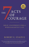 7 Acts of Courage: Bold Leadership for a Wholehearted Life - Paperback
