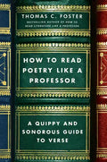 How to Read Poetry Like a Professor: A Quippy and Sonorous Guide to Verse - Paperback