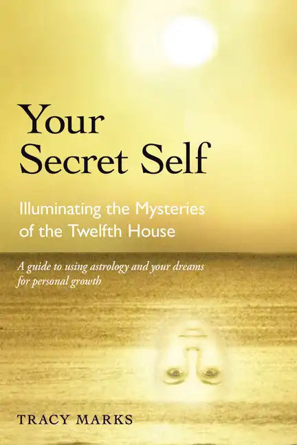 Your Secret Self: Illuminating the Mysteries of the Twelfth House - Paperback