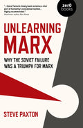 Unlearning Marx: Why the Soviet Failure Was a Triumph for Marx - Paperback