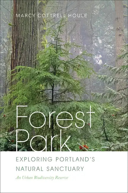 Forest Park: Exploring Portland's Natural Sanctuary - Paperback