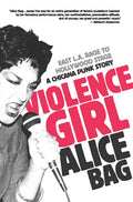 Violence Girl: East L.A. Rage to Hollywood Stage, a Chicana Punk Story - Paperback