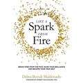 Like a Spark From Fire: Break Free From the Past, Shine Your Brilliance and Become Your True Self - Paperback