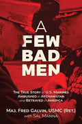 A Few Bad Men: The True Story of U.S. Marines Ambushed in Afghanistan and Betrayed in America - Hardcover