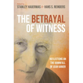 The Betrayal of Witness: Reflections on the Downfall of Jean Vanier - Paperback