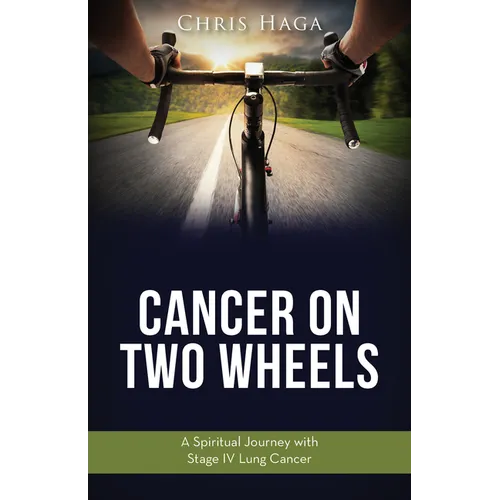 Cancer on Two Wheels: A Spiritual Journey with Stage IV Lung Cancer - Paperback
