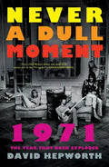 Never a Dull Moment: 1971 the Year That Rock Exploded - Paperback