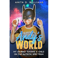 Andy's World: My Journey Raising a Child on the Autism Spectrum - Paperback