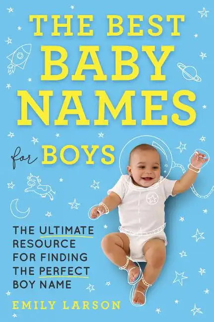 The Best Baby Names for Boys: The Ultimate Resource for Finding the Perfect Boy Name - Paperback