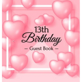 13th Birthday Guest Book: Keepsake Gift for Men and Women Turning 13 - Hardback with Funny Pink Balloon Hearts Themed Decorations & Supplies, Pe - Hardcover