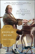 Angelic Music: The Story of Ben Franklin's Glass Armonica - Paperback