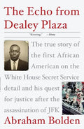 The Echo from Dealey Plaza: The True Story of the First African American on the White House Secret Service Detail and His Quest for Justice After the - Paperback
