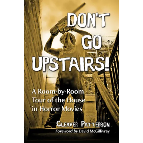 Don't Go Upstairs!: A Room-by-Room Tour of the House in Horror Movies - Paperback