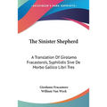 The Sinister Shepherd: A Translation Of Girolamo Fracastoro's, Syphilidis Sive De Morbo Gallico Libri Tres - Paperback