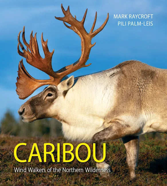 Caribou: Wind Walkers of the Northern Wilderness - Paperback