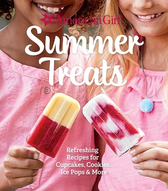 American Girl Summer Treats: Refreshing Recipes for Cupcakes, Cookies, Ice Pops & More - Hardcover