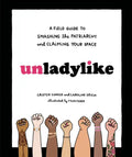 Unladylike: A Field Guide to Smashing the Patriarchy and Claiming Your Space - Hardcover