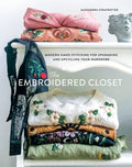 The Embroidered Closet: Modern Hand-Stitching for Upgrading and Upcycling Your Wardrobe - Hardcover
