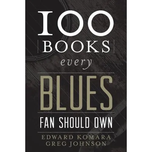 100 Books Every Blues Fan Should Own - Hardcover