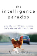 The Intelligence Paradox: Why the Intelligent Choice Isn't Always the Smart One - Hardcover