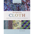 The Cumulative Cloth, Dry Techniques: A Guide to Fabric Color, Pattern, Construction, and Embellishment - Hardcover
