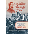 To Address You as My Friend: African Americans' Letters to Abraham Lincoln - Paperback