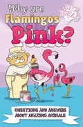 Why Are Flamingos Pink?: Questions and Answers about Amazing Animals - Paperback