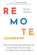 Remote Leadership: How to Accelerate Achievement and Create a Community in a Work-From-Home World - Hardcover