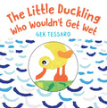 The Little Duckling Who Wouldn't Get Wet - Board Book