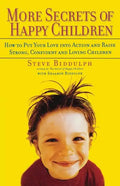 More Secrets of Happy Children: How to Put Your Love Into Action and Raise Strong, Confident and Loving Children - Paperback