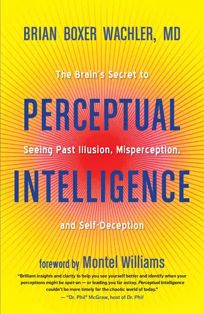 Perceptual Intelligence: The Brain's Secret to Seeing Past Illusion, Misperception, and Self-Deception - Paperback