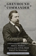 Greyhound Commander: Confederate General John G. Walker's History of the Civil War West of the Mississippi - Hardcover