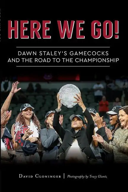 Here We Go!: Dawn Staley's Gamecocks and the Road to the Championship - Paperback