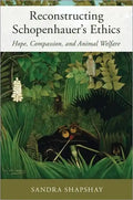 Reconstructing Schopenhauer's Ethics: Hope, Compassion, and Animal Welfare - Hardcover
