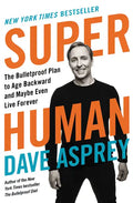 Super Human: The Bulletproof Plan to Age Backward and Maybe Even Live Forever - Hardcover