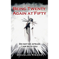 Being Twenty Again at Fifty: Do not be afraid I am with you - Paperback