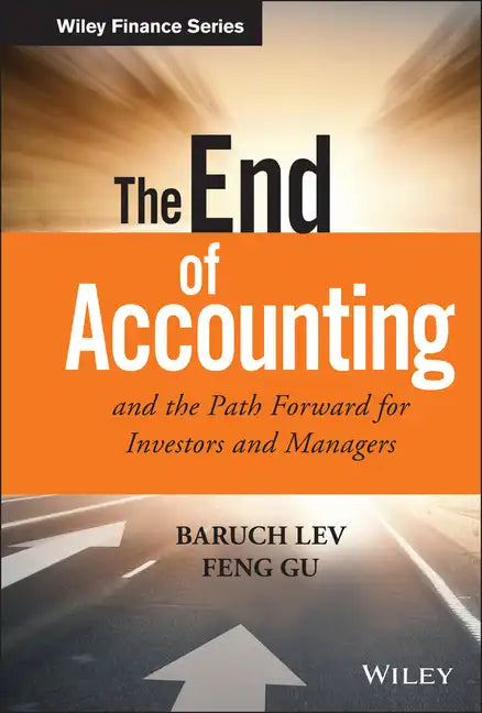 The End of Accounting and the Path Forward for Investors and Managers - Hardcover