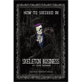 How to Succeed in Skeleton Business: Book One in the Bonesbury Chronicles - Paperback